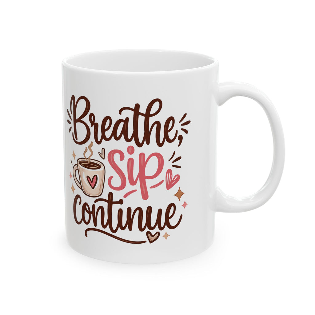 Breathe, Sip, Continue Ceramic Coffee Mug – 11 oz