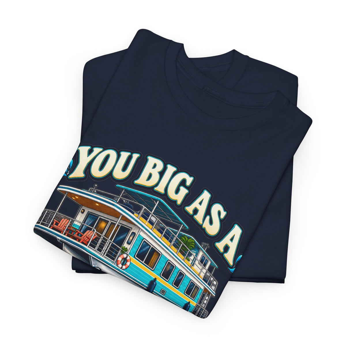 Houseboat T-Shirt — "You Big As A Houseboat B*tch" Retro Boating Tee