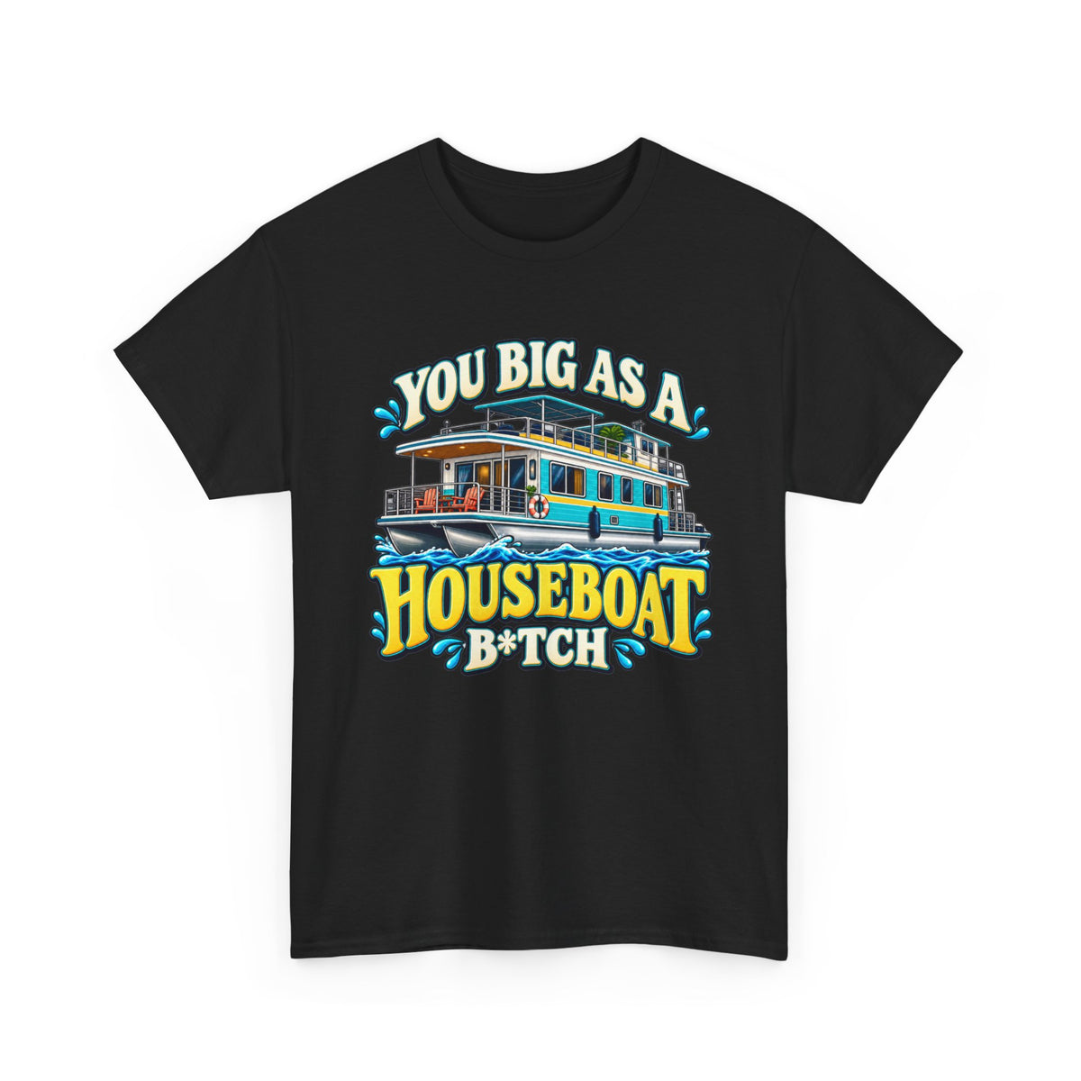 Houseboat T-Shirt — "You Big As A Houseboat B*tch" Retro Boating Tee