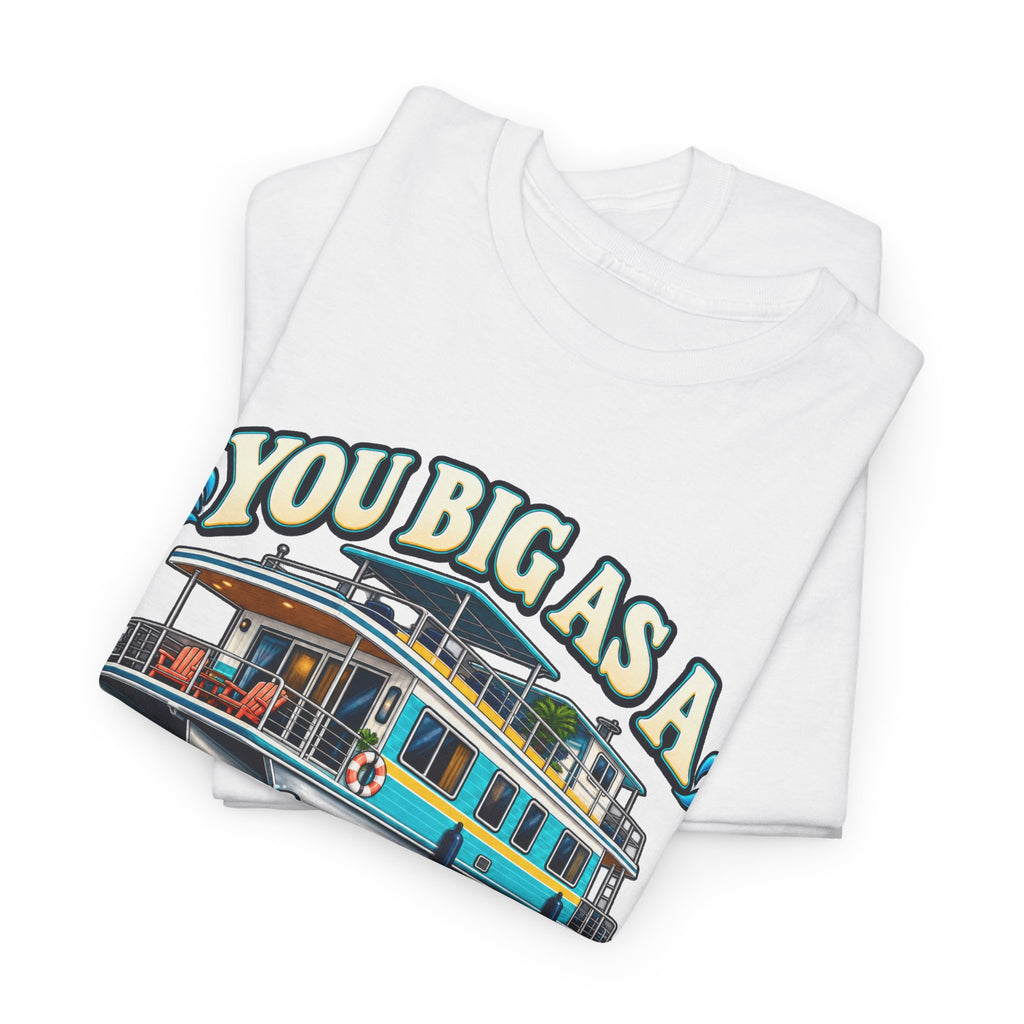 Houseboat T-Shirt — "You Big As A Houseboat B*tch" Retro Boating Tee
