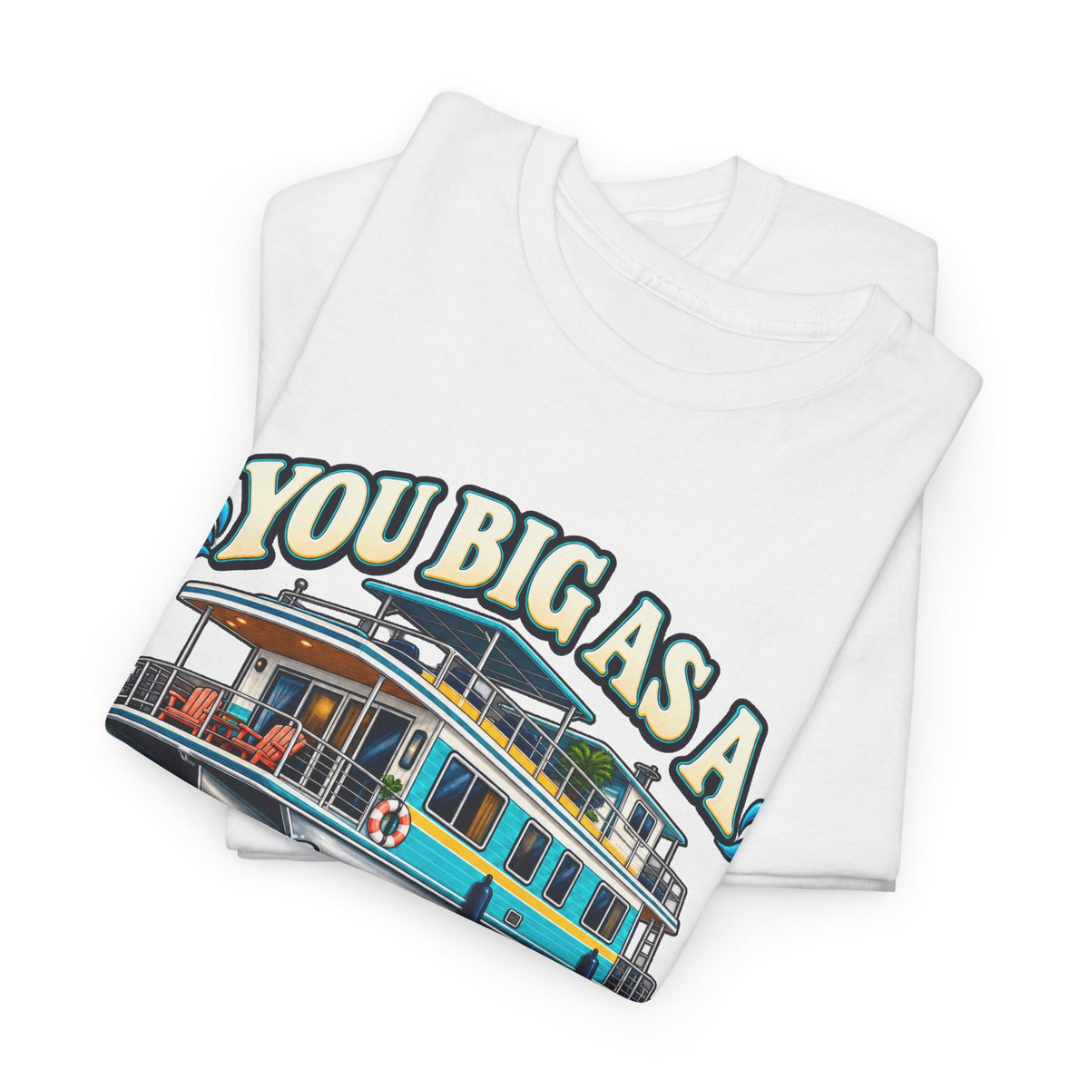 Houseboat T-Shirt — "You Big As A Houseboat B*tch" Retro Boating Tee