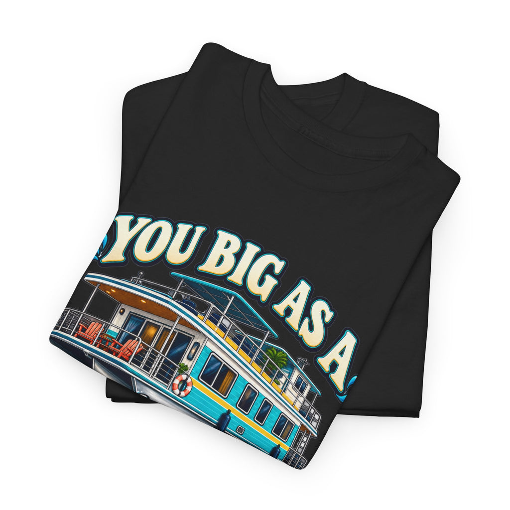 Houseboat T-Shirt — "You Big As A Houseboat B*tch" Retro Boating Tee