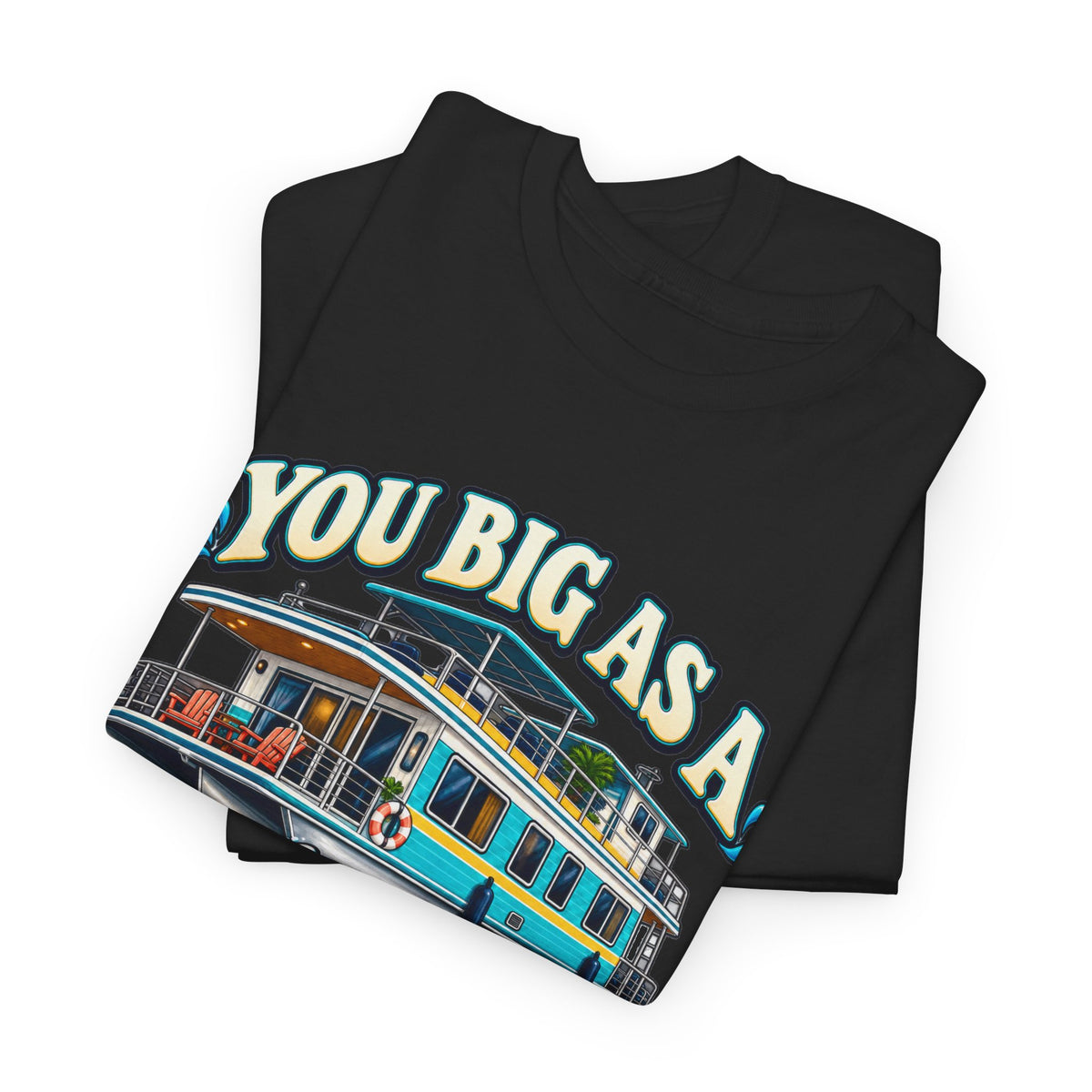 Houseboat T-Shirt — "You Big As A Houseboat B*tch" Retro Boating Tee